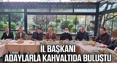 İL BAŞKANI ADAYLARLA KAHVALTIDA BULUŞTU