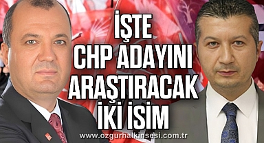 İŞTE CHP ADAYINI ARAŞTIRACAK İKİ İSİM