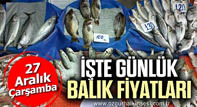 İŞTE GÜNLÜK BALIK FİYATLARI