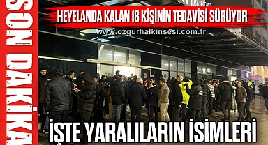 İŞTE YARALILARIN İSİMLERİ