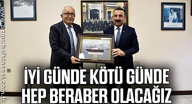 “İYİ GÜNDE, KÖTÜ GÜNDE HEP BERABER OLACAĞIZ”