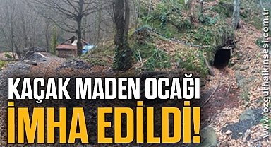 Kaçak maden ocağı imha edildi!