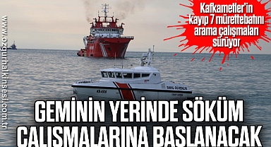 Kafkametler’in kayıp 7 mürettebatını arama çalışmaları sürüyor