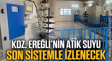 KDZ. EREĞLİ’NİN ATIK SUYU SON SİSTEMLE İZLENECEK