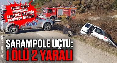 Kontrolden çıkan hafif ticari araç şarampole uçtu: 1 ölü 2 yaralı