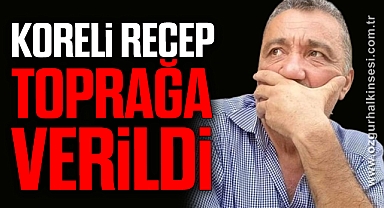 Koreli Recep hayatını kaybetti