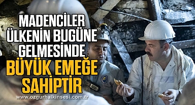 MADENCİLER ÜLKENİN BUGÜNE GELMESİNDE BÜYÜK EMEĞE SAHİPTİR