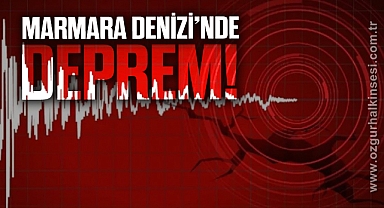 Marmara Denizi'nde korkutan deprem!