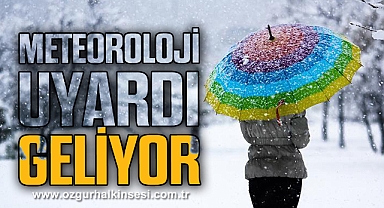 METEOROLOJİ UYARDI: GELİYOR