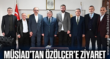 MÜSİAD’tan Özölçer’e Ziyaret