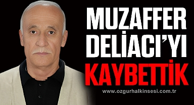 Muzaffer Deliacı hayatını kaybetti