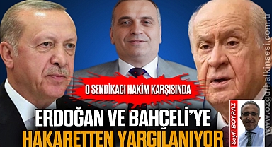 O SENDİKACI HAKİM KARŞISINDA