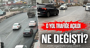 O YOL TRAFİĞE AÇILDI NE DEĞİŞTİ?