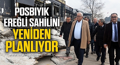 POSBIYIK, EREĞLİ SAHİLİNİ YENİDEN PLANLIYOR