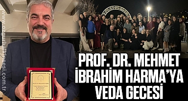 PROF. DR. MEHMET İBRAHİM HARMA’YA VEDA GECESİ