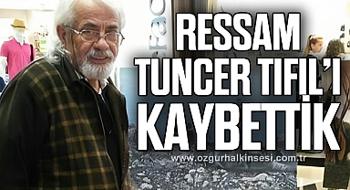 RESSAM TUNCER TIFIL’I KAYBETTİK