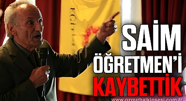 SAİM ÖĞRETMEN’İ KAYBETTİK