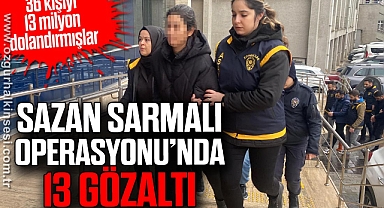 Sazan Sarmalı Operasyonu'nda 13 gözaltı