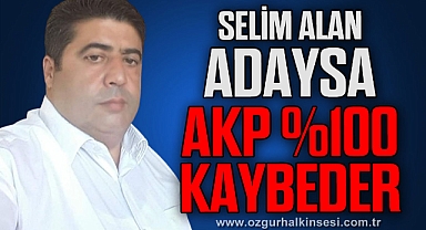 SELİM ALAN ADAYSA AKP %100 KAYBEDER