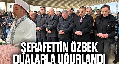 ŞERAFETTİN ÖZBEK DUALARLA UĞURLANDI