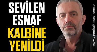 Sevilen esnaf kalbine yenildi