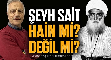 ŞEYH SAİT HAİN Mİ? DEĞİL Mİ?