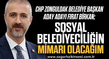 'SOSYAL BELEDİYECİLİĞİN MİMARI OLACAĞIM'