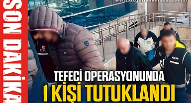 Tefeci operasyonunda 1 kişi tutuklandı