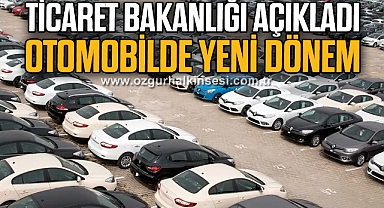TİCARET BAKANLIĞI AÇIKLADI
OTOMOBİLDE YENİ DÖNEM