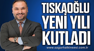 TISKAOĞLU'NUN YILBAŞI MESAJI