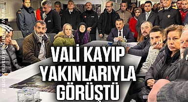 VALİ KAYIP YAKINLARIYLA GÖRÜŞTÜ