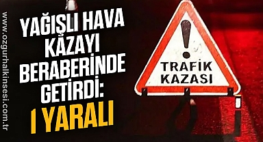 Yağışlı hava kazayı beraberinde getirdi: 1 yaralı