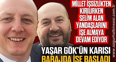 YAŞAR GÖK’ÜN KARISI BARAJDA İŞE BAŞLADI