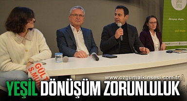 Yeşil dönüşüm bir tercih değil, zorunluluk