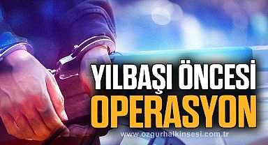 YILBAŞI ÖNCESİ OPERASYON