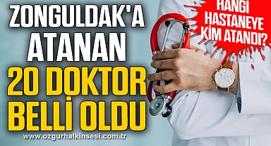 ZONGULDAK'A ATANAN 20 DOKTOR BELLİ OLDU