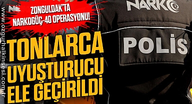 Zonguldak'ta NARKOGÜÇ-40 operasyonu!