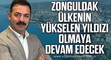 Zonguldak ülkenin yükselen yıldızı olmaya devam edecek
