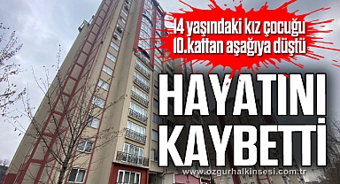 10. kattan düşen kız çocuğu hayatını kaybetti