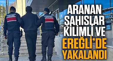 ARANAN ŞAHISLAR KİLİMLİ VE EREĞLİ’DE YAKALANDI