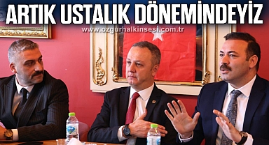 “ARTIK USTALIK DÖNEMİNDEYİZ”