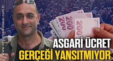 Asgarî ücret gerçeği yansıtmıyor