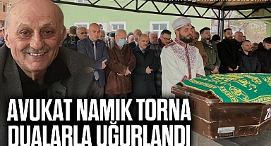 AVUKAT NAMIK TORNA DUALARLA UĞURLANDI