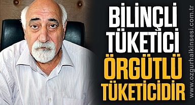 BİLİNÇLİ TÜKETİCİ ÖRGÜTLÜ TÜKETİCİDİR