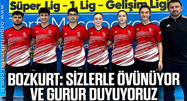 BOZKURT: SİZLERLE ÖVÜNÜYOR VE GURUR DUYUYORUZ