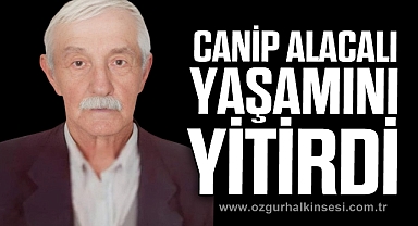 Canip Alacalı yaşamını yitirdi