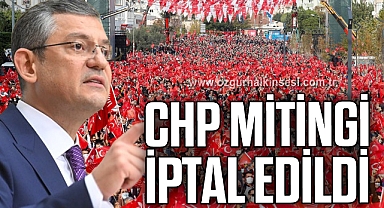 CHP MİTİNGİ İPTAL EDİLDİ