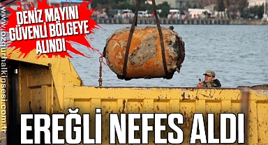 DENİZ MAYINI GÜVENLİ BÖLGEYE ALINDI