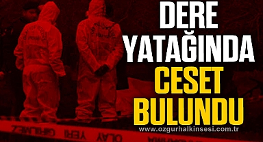 Dere yatağında erkek cesedi bulundu