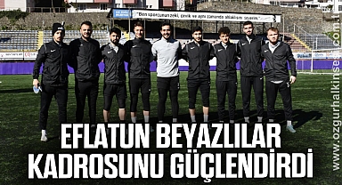 EFLATUN BEYAZLILAR KADROSUNU GÜÇLENDİRDİ